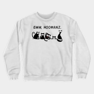 Eww, Hoomanz Crewneck Sweatshirt